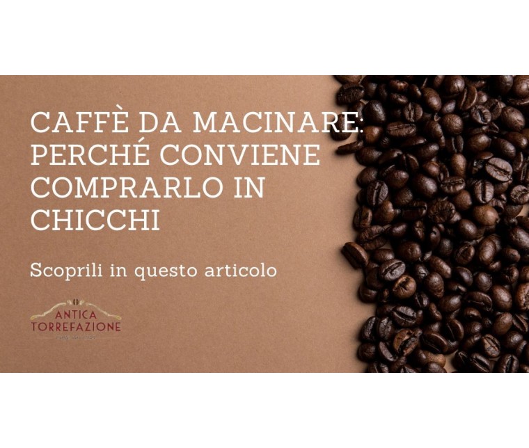 Caffè da macinare: perché conviene comprarlo in chicchi